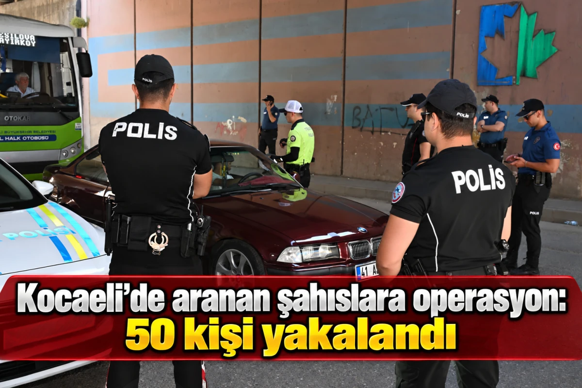 Kocaeli&rsquo;de aranan şahıslara operasyon: 50 kişi yakalandı