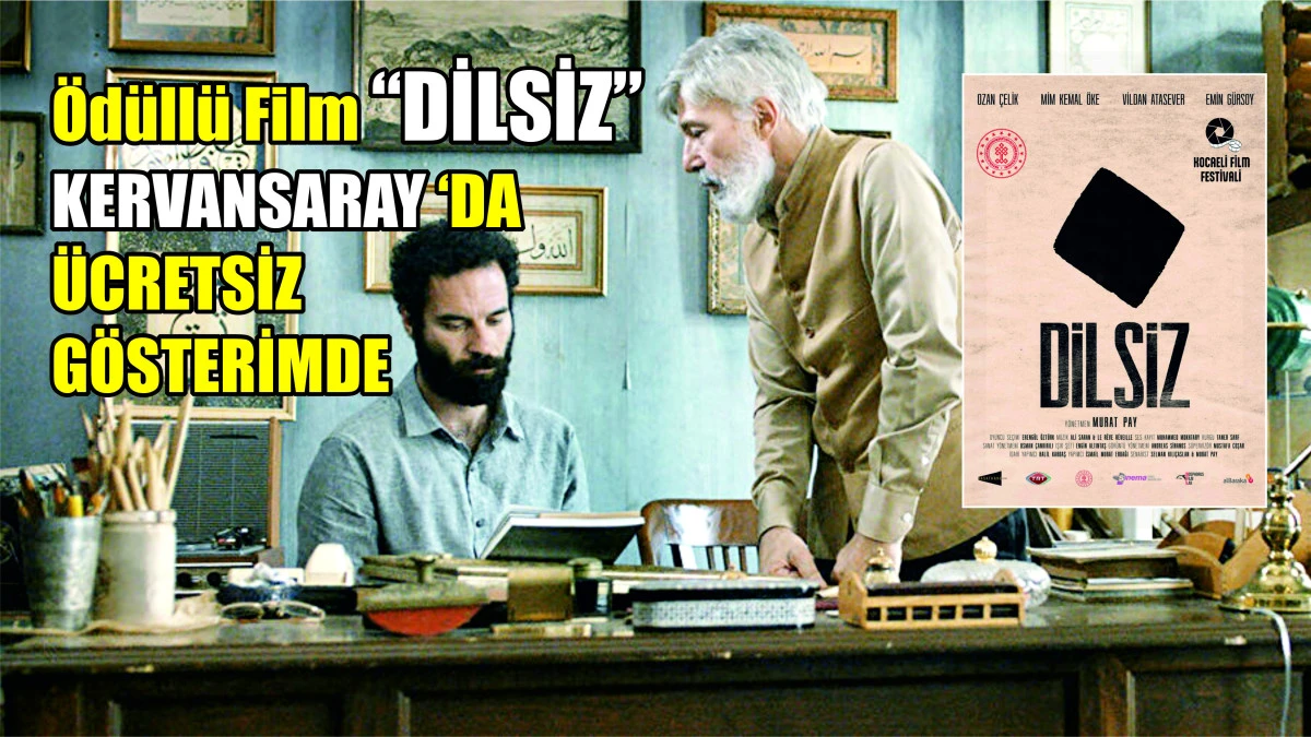 TRT DESTEKLİ ÖDÜLLÜ FİLM ''DİLSİZ''KERVANSARAY DA ÜCRETSİZ GÖSTERİMDE