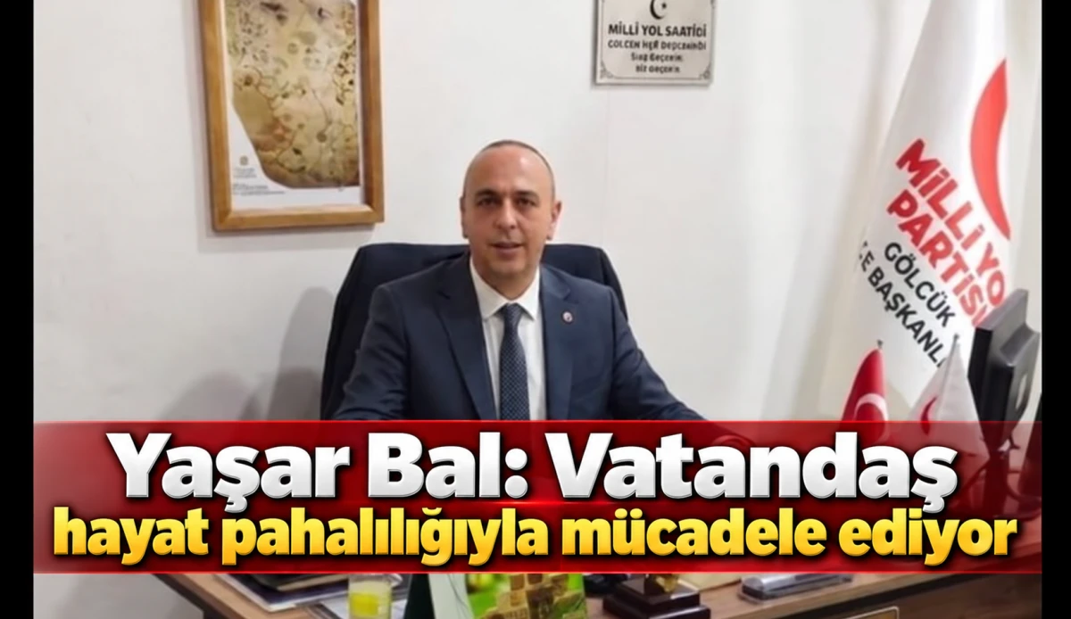 Yaşar Bal: Vatandaş hayat pahalılığıyla m&uuml;cadele ediyor