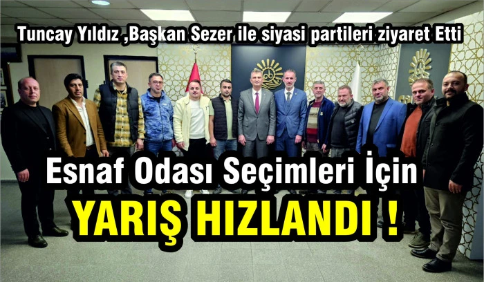 YILDIZ VE KOCAMAN YİNE KARŞI KARŞIYA. ESNAF ODASI SEÇİM YARIŞI HIZLANIYOR...